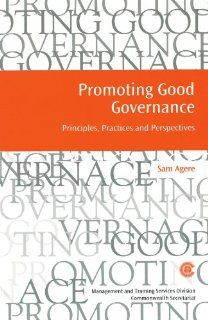 Promoting Good Governance Principles, Practices and Perspectives (Managing the Public Service Strategies for Improvement Series) Sam Agere 9780850926293 Books