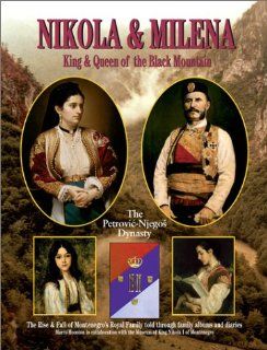 Nikola and Milena, King and Queen of the Black Mountain The Rise and Fall of Montenegro's Royal Family (9780952164449) Marco Houston Books
