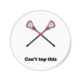 Can't Top This Lacrosse Round Sticker