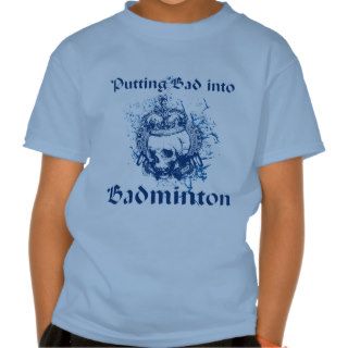 Putting Bad into Badminton Skull T shirt