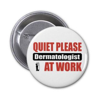 Quiet Please Dermatologist At Work Pinback Buttons