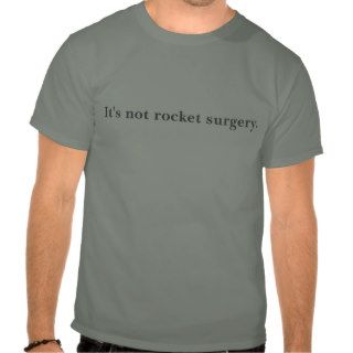 It's not rocket surgery. tshirts