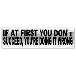 IF AT FIRST YOU DON'T SUCCEED, YOU'RE DOING IT WRO BUMPER STICKER