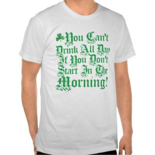 You Can't Drink All DayT Shirts