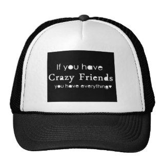IF YOU HAVE CRAZY FRIENDS YOU HAVE EVERYTHING FUNN MESH HATS