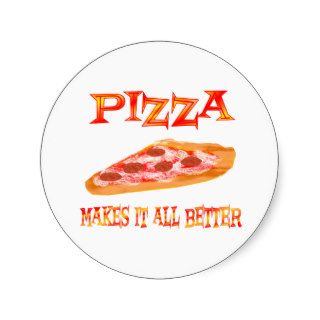 Pizza Makes it Better Round Stickers