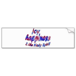 Joy, Happiness & the Holy Spirit Bumper Sticker