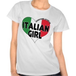 Everyone loves an Italian Girl T Shirts