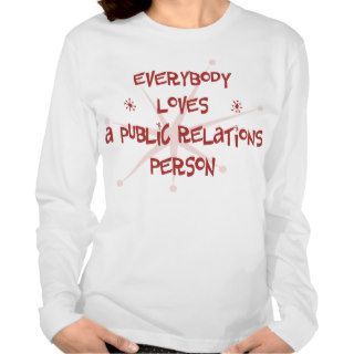 Everybody Loves A Public Relations Person Tee Shirts
