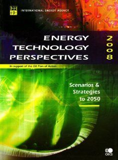Energy Technology Perspectives 2008 Scenarios and Strategies to 2050 Bernan 9789264041424 Books