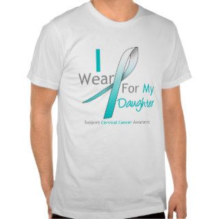 Cervical Cancer I Wear Teal & White For Daughter T shirts