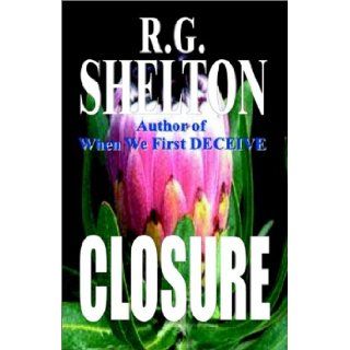 Closure R. G. Shelton 9780971555426 Books