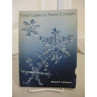Field Guide to Snow Crystals Edward R. LaChapelle 9780946417131 Books