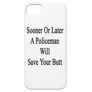 Sooner Or Later A Policeman Will Save Your Butt iPhone 5 Cover