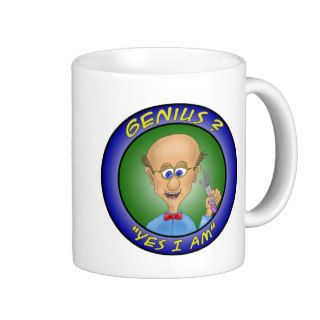 Funny Coffee Mugs Genius ?, "Yes i am."