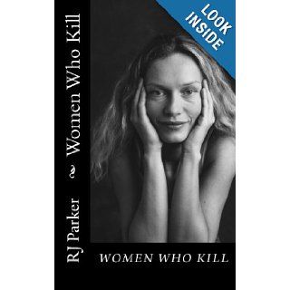 Women Who Kill Serial Killers RJ Parker 9781480153585 Books