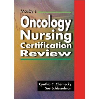 Mosby's Oncology Nursing Certification Review, 1e Cynthia C. Chernecky PhD RN CNS AOCN FAAN, Sue Schlesselman RN MSN OCN 9780323009607 Books