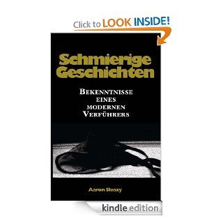 Schmierige Geschichten Bekenntnisse eines modernen Verfhrers (German Edition) eBook Aaron Sleazy Kindle Store