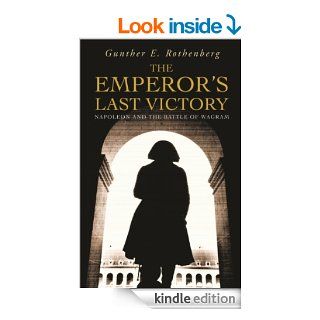 The Emperor's Last Victory Napoleon and the Battle of Wagram eBook Gunther E. Rothenberg Kindle Store