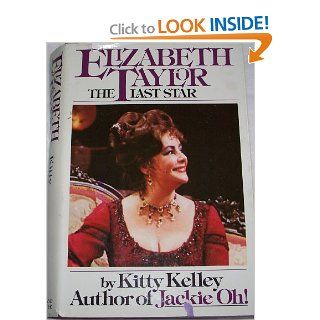 Elizabeth Taylor The Last Star Kitty Kelley 9780671255435 Books