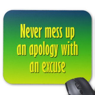 Never mess up an apology with an excuse mouse pads