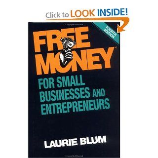 Free Money for Small Businesses and Entrepreneurs (Free Money for Small Business and Entrepreneurs) Laurie Blum 9780471103882 Books