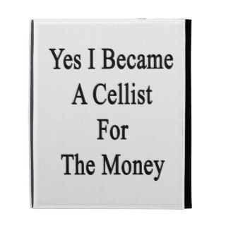Yes I Became A Cellist For The Money iPad Case