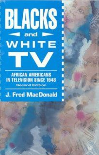 Blacks and White TV African Americans in Television Since 1948 (9780830413263) Fred J. MacDonald Books