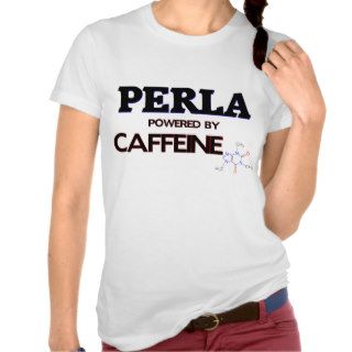 Perla powered by caffeine t shirts