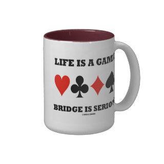 Life Is A Game Bridge Is Serious (Four Card Suits) Mug