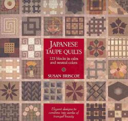 Japanese Taupe Quilts 125 Blocks in Calm and Neutral Colors; Elegant Designs to Combine Works of Tranquil Beauty (Hardcover) Quilting
