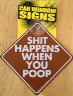 Shit Happens When You Poop Funny Auto car Window Sign 