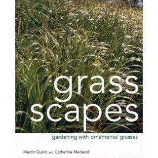 Grass Scapes Gardening with Ornamental Grasses Martin Quinn, Catherine Macleod 9781552853436 Books