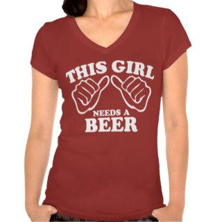 This Girl Needs A Beer Tee Shirt