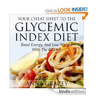 Your Cheat Sheet To The Glycemic Index Diet Boost Energy And Lose Weight With The Glycemic Index Diet eBook Anna  Gracey Kindle Store