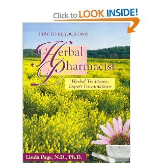 How to Be Your Own Herbal Pharmacist Herbal Traditions, Expert Formulations Linda Rector Page 9781884334788 Books