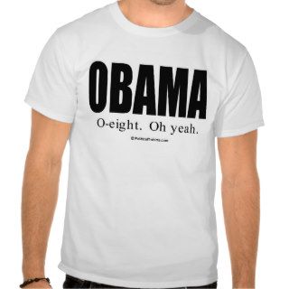 Obama / O eight. Oh yeah. Shirts