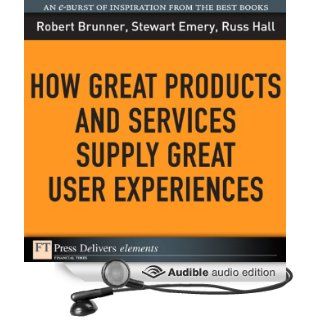 How Great Products and Services Supply Great User Experiences (Audible Audio Edition) Russ Hall, Robert Bruner, Stewart Emery, Victor Bevine Books