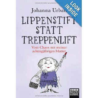 Lippenstift statt Treppenlift Johanna Urban 9783404607334 Books