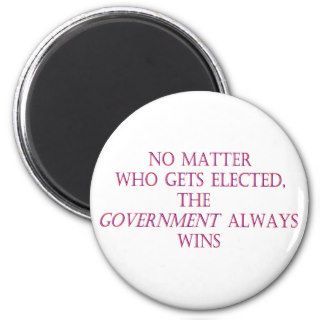 No matter who gets elected, the government always fridge magnets