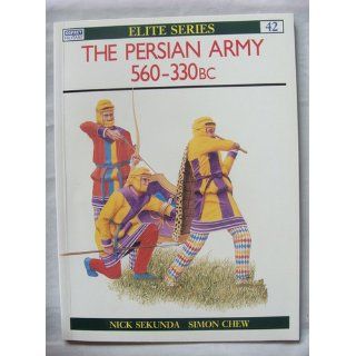 The Persian Army 560 330 BC (Elite) Nicholas Sekunda, Simon Chew 9781855322509 Books