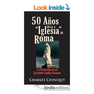 50 Aos en la Iglesia de Roma [Abreviada] (Spanish Edition) eBook Charles Chiniquy Kindle Store