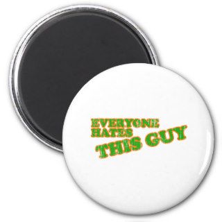 Everyone Hates This Guy Fridge Magnets