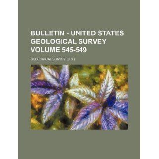 Bulletin   United States Geological Survey Volume 545 549 Geological Survey 9781231121795 Books