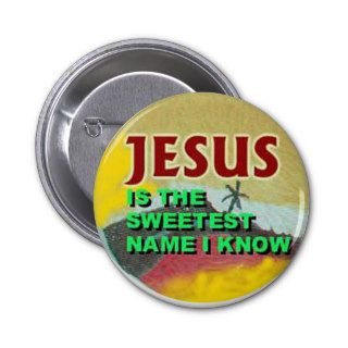 button Jesus is the sweetest name I Know