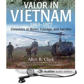 Valor in Vietnam Chronicles of Honor, Courage and Sacrifice 1963   1977 (Audible Audio Edition) Allen B. Clark, Corey Snow Books