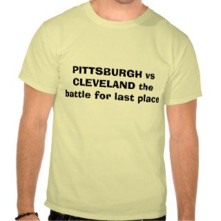 PITTSBURGH vs CLEVELAND the battle for last place Tshirt