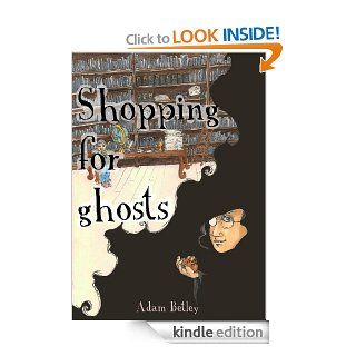 Shopping for Ghosts (Shopping for Ghosts and Other Unusualities)   Kindle edition by Adam Betley. Children Kindle eBooks @ .