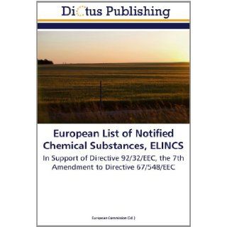 European List of Notified Chemical Substances, ELINCS In Support of Directive 92/32/EEC, the 7th Amendment to Directive 67/548/EEC European Commission 9783844374322 Books