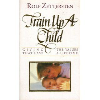 Train Up a Child Rolf Zettersten 9780850095814 Books